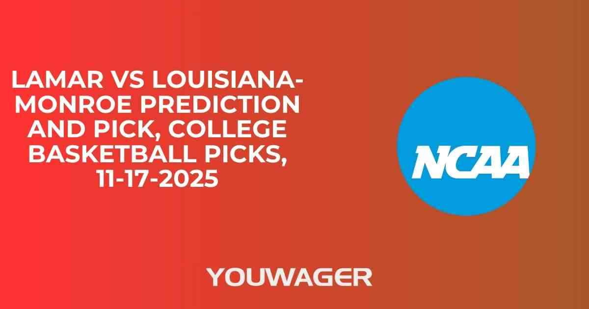 Lamar vs UL Monroe Prediction and Pick, College Basketball Picks, 11-17-2025