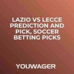 Lazio vs Lecce Prediction and Pick, Soccer Betting Picks
