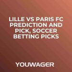 Lille vs Paris FC Prediction and Pick, Soccer Betting Picks