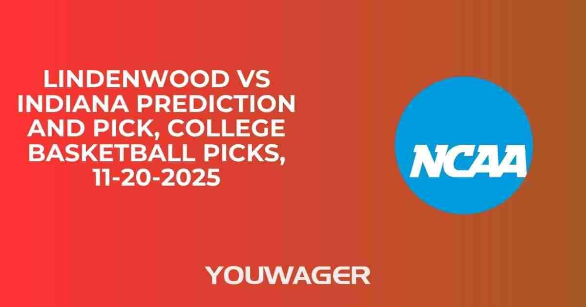 Lindenwood vs Indiana Prediction and Pick, College Basketball Picks, 11-20-2025