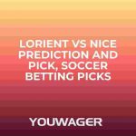 Lorient vs Nice Prediction and Pick, Soccer Betting Picks