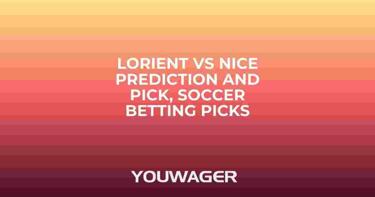 Lorient vs Nice Prediction and Pick, Soccer Betting Picks