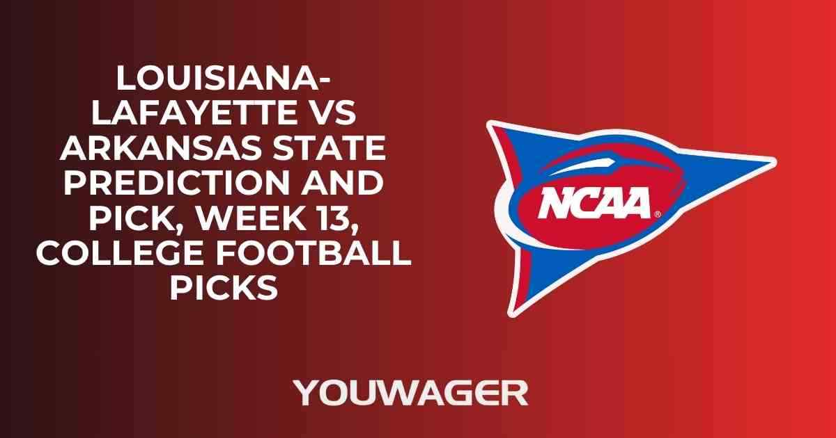 Louisiana vs Arkansas State Prediction and Pick, Week 13, College Football Picks