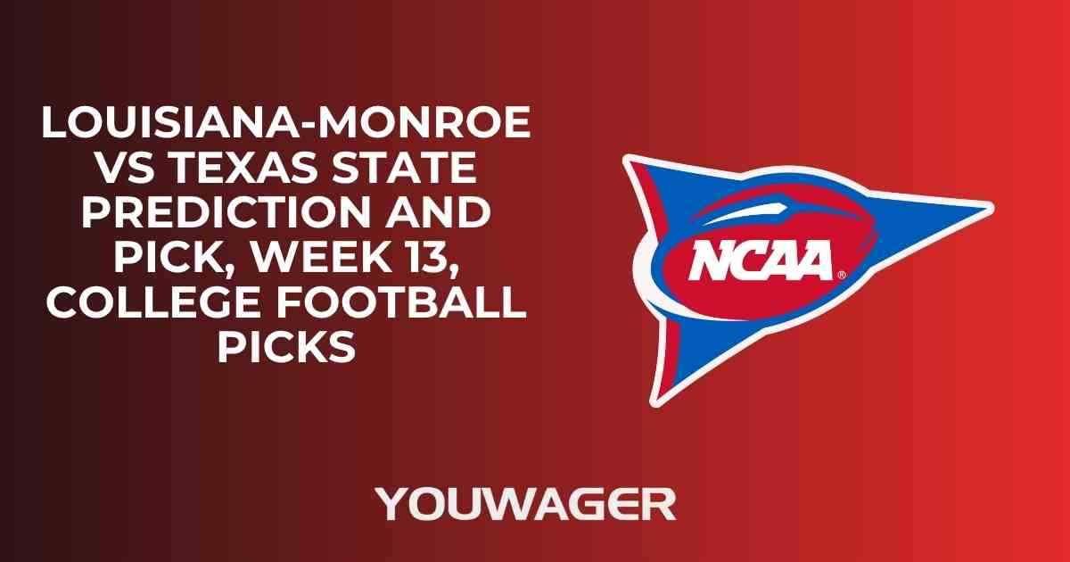 Louisiana-Monroe vs Texas State Prediction and Pick, Week 13, College Football Picks