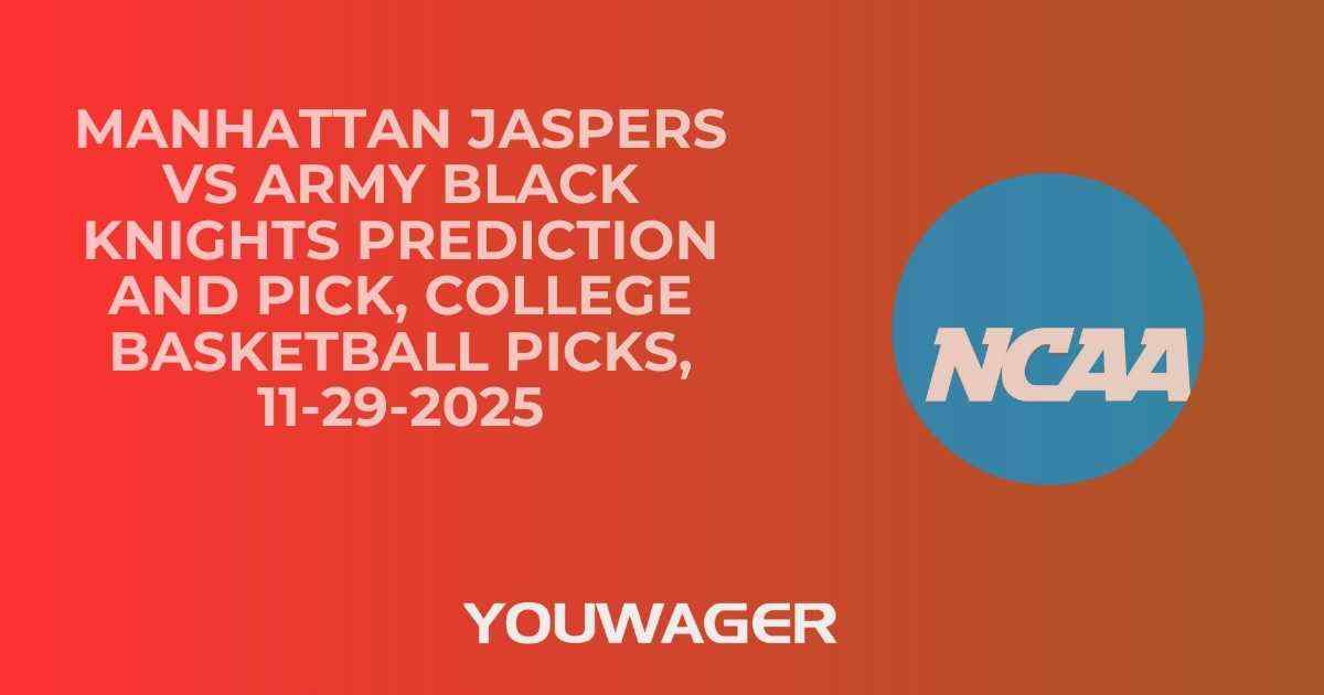 Manhattan Jaspers vs Army Black Knights Prediction and Pick, College Basketball Picks, 11-29-2025