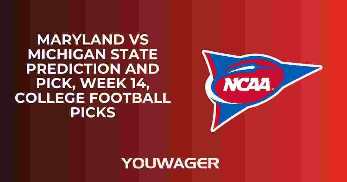 Maryland vs Michigan State Prediction and Pick, Week 14, College Football Picks