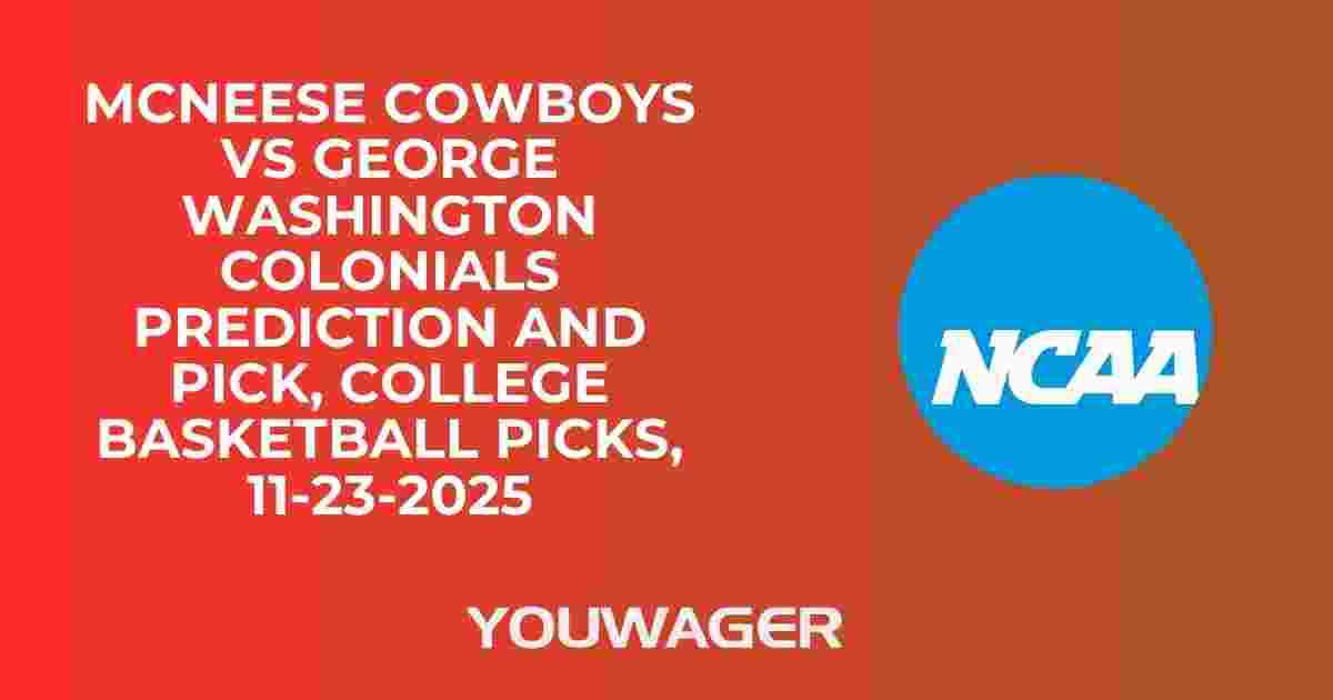 McNeese Cowboys vs George Washington Colonials Prediction and Pick, College Basketball Picks, 11-23-2025