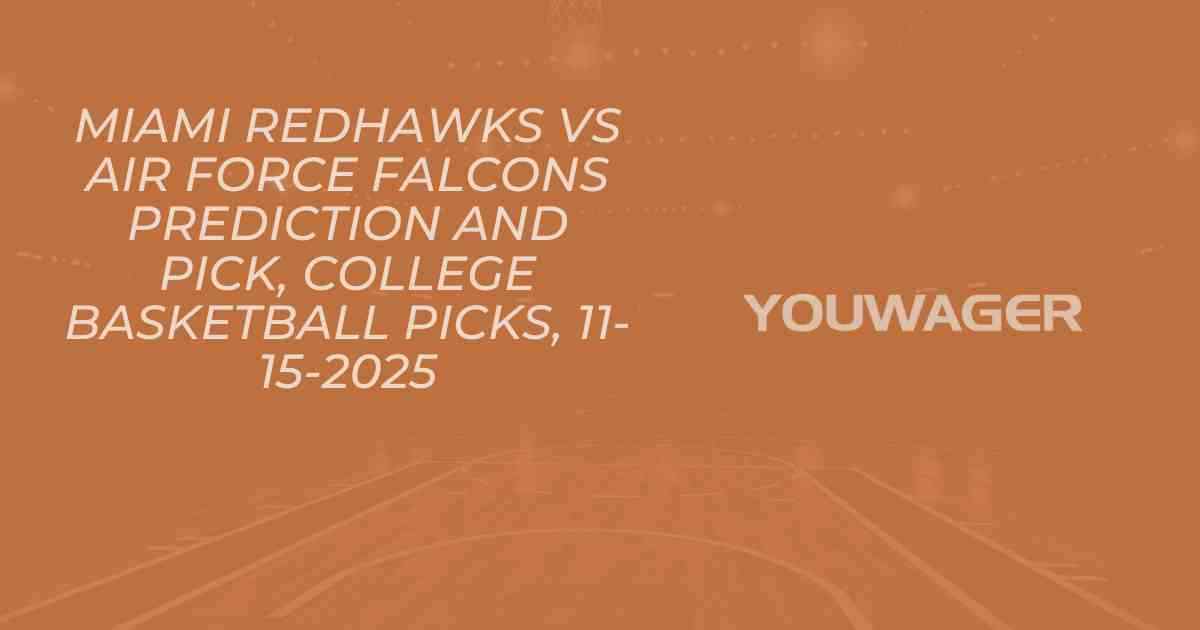 Miami RedHawks vs Air Force Falcons Prediction and Pick, College Basketball Picks, 11-15-2025