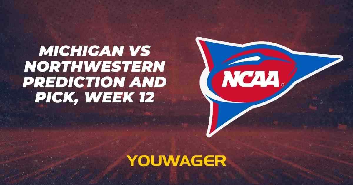 Michigan vs Northwestern Prediction and Pick, Week 12