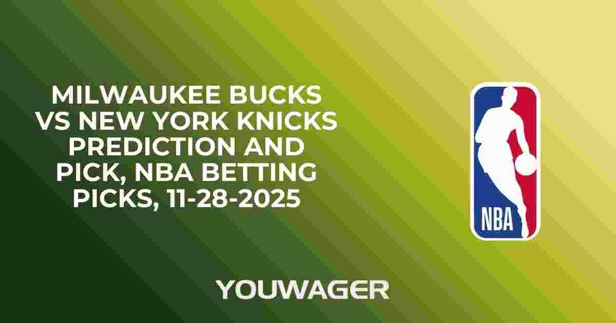 Milwaukee Bucks vs New York Knicks Prediction and Pick, NBA Betting Picks, 11-28-2025