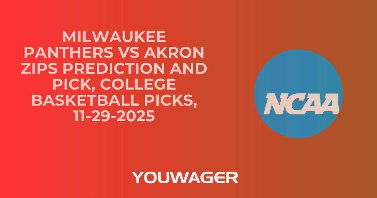 Milwaukee Panthers vs Akron Zips Prediction and Pick, College Basketball Picks, 11-29-2025