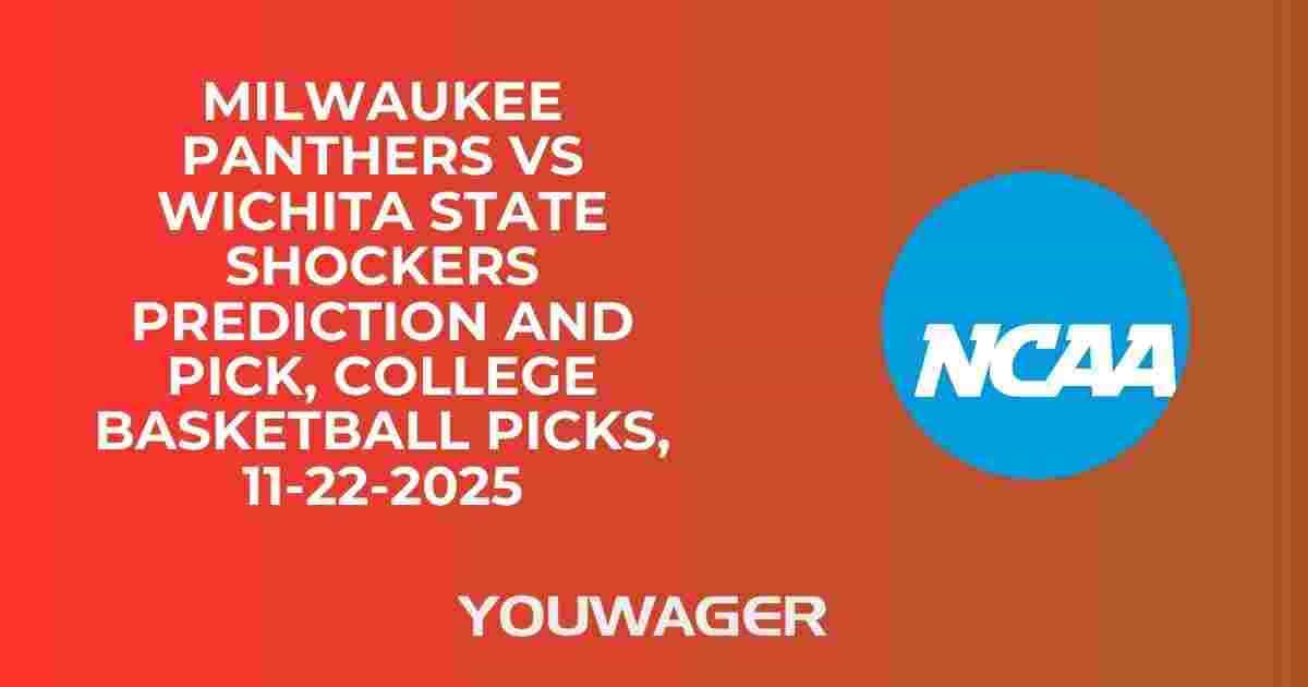 Milwaukee Panthers vs Wichita State Shockers Prediction and Pick, College Basketball Picks, 11-22-2025