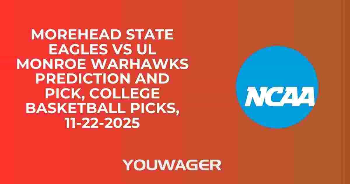 Morehead State Eagles vs UL Monroe Warhawks Prediction and Pick, College Basketball Picks, 11-22-2025