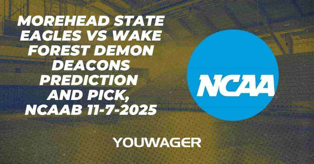 Morehead State Eagles vs Wake Forest Demon Deacons Prediction and Pick, NCAAB 11-7-2025