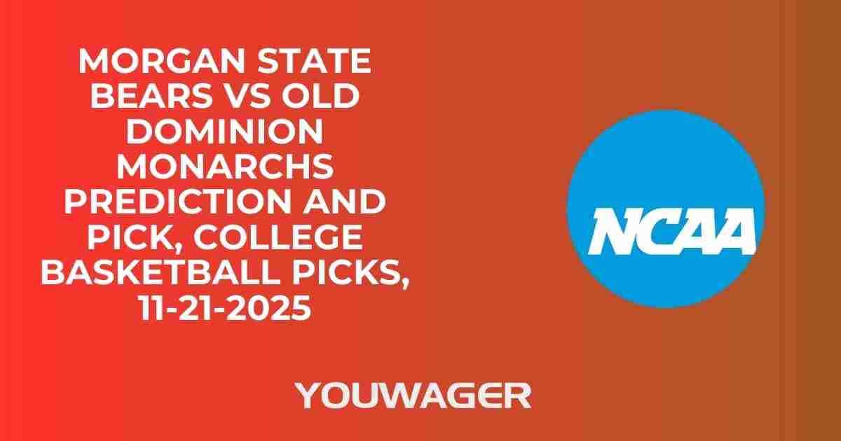 Morgan State Bears vs Old Dominion Monarchs Prediction and Pick, College Basketball Picks, 11-21-2025
