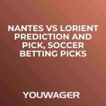 Nantes vs Lorient Prediction and Pick, Soccer Betting Picks