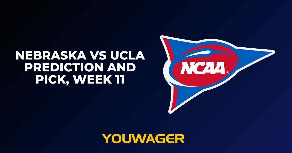 Nebraska vs UCLA Prediction and Pick, Week 11