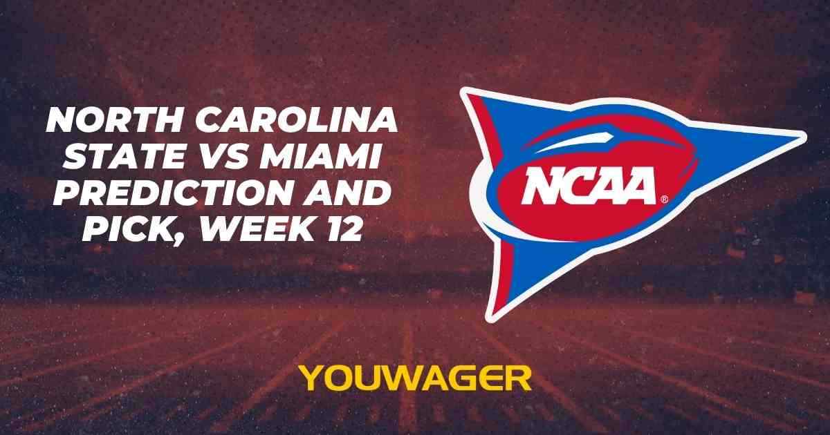 North Carolina State vs Miami Prediction and Pick, Week 12