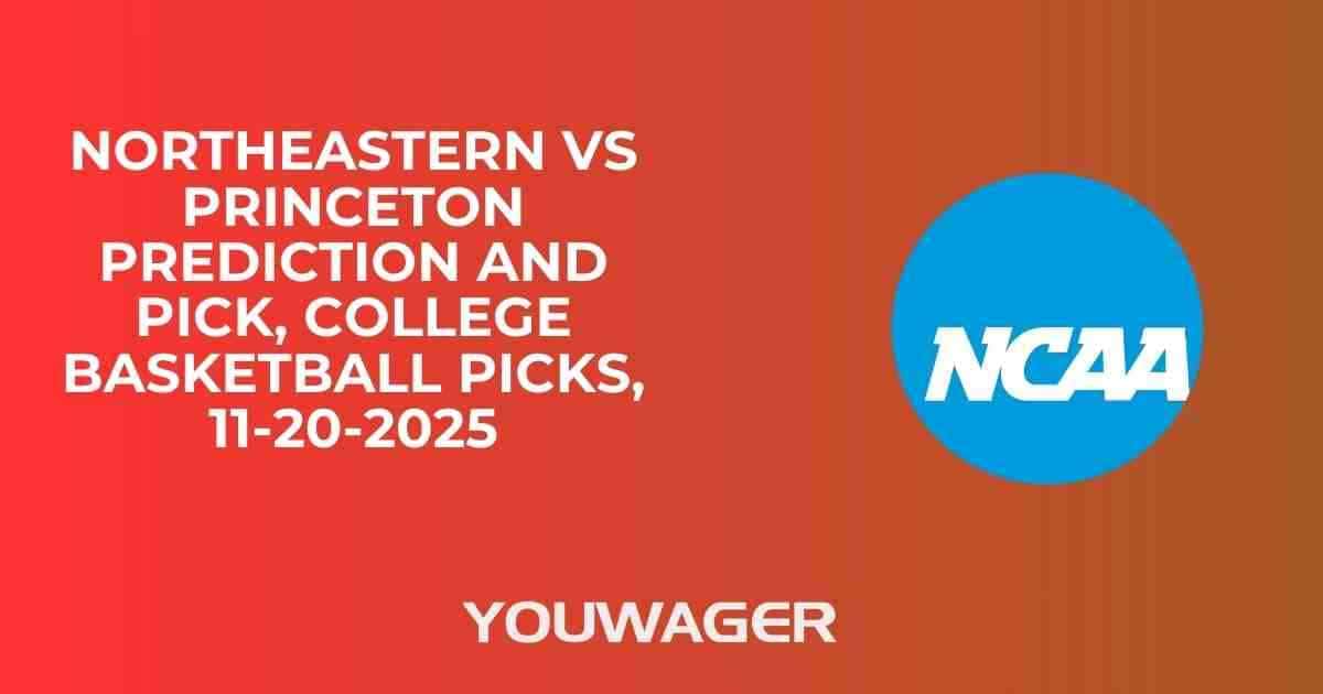 Northeastern vs Princeton Prediction and Pick, College Basketball Picks, 11-20-2025