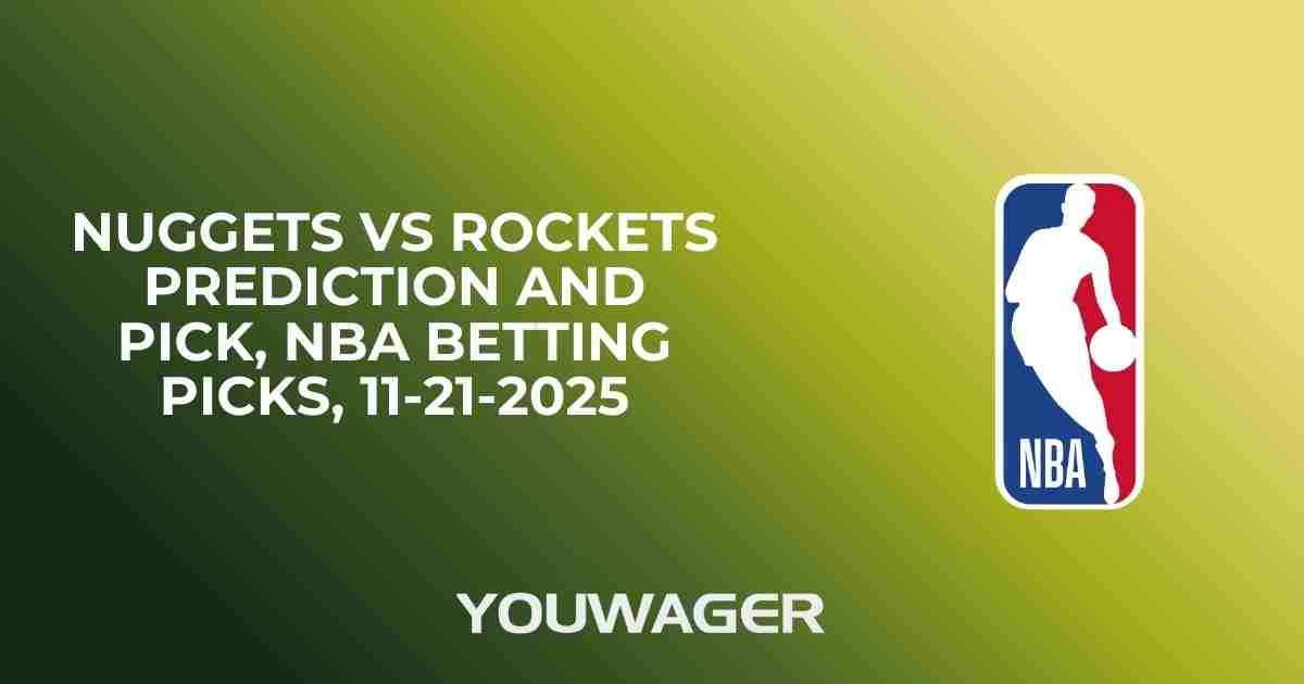 Nuggets vs Rockets Prediction and Pick, NBA Betting Picks, 11-21-2025