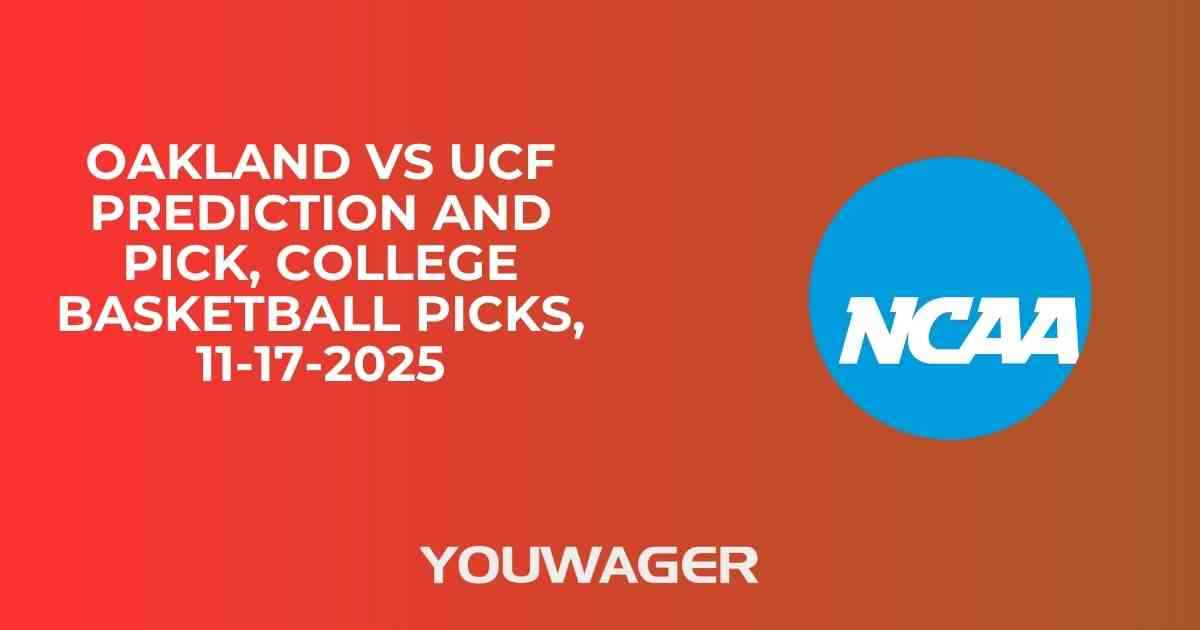 Oakland vs UCF Prediction and Pick, College Basketball Picks, 11-17-2025