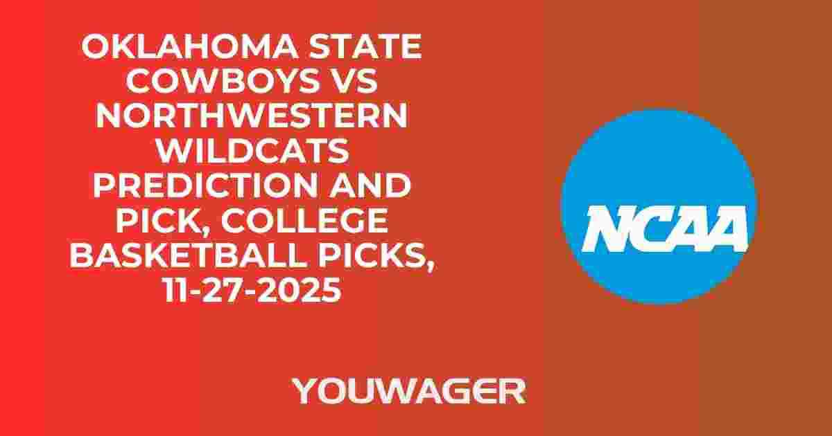 Oklahoma State Cowboys vs Northwestern Wildcats Prediction and Pick, College Basketball Picks, 11-27-2025