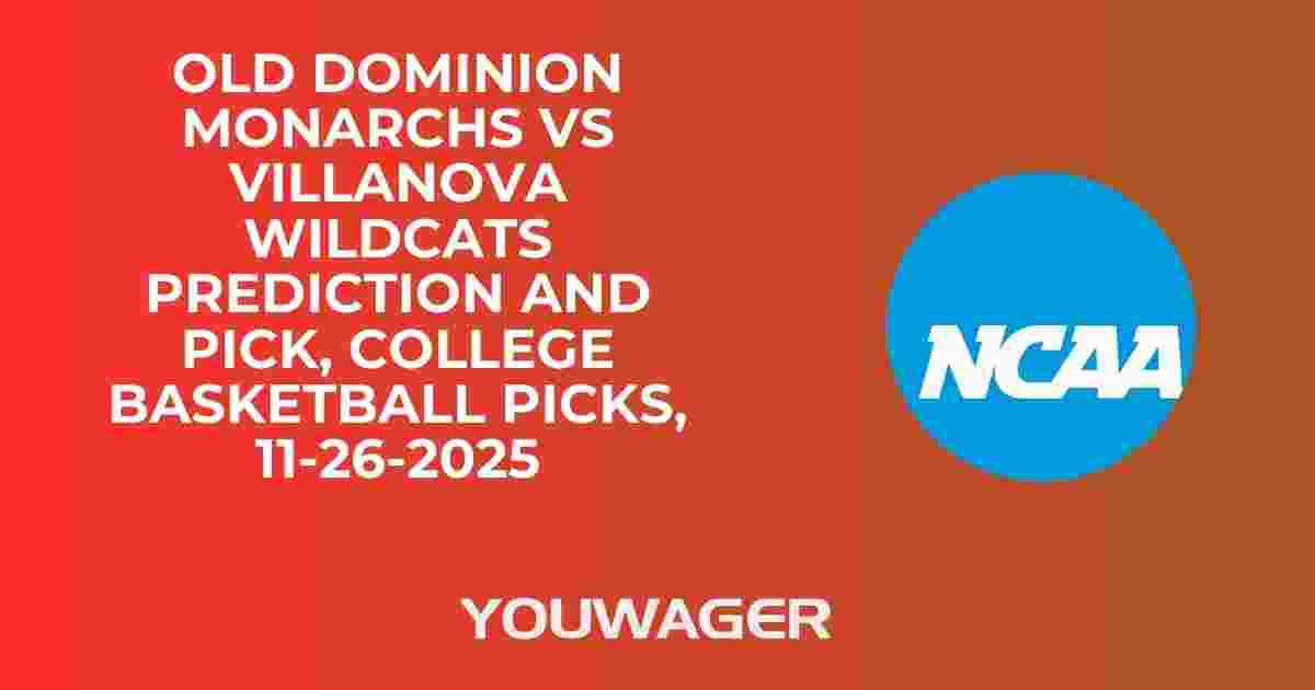 Old Dominion Monarchs vs Villanova Wildcats Prediction and Pick, College Basketball Picks, 11-26-2025