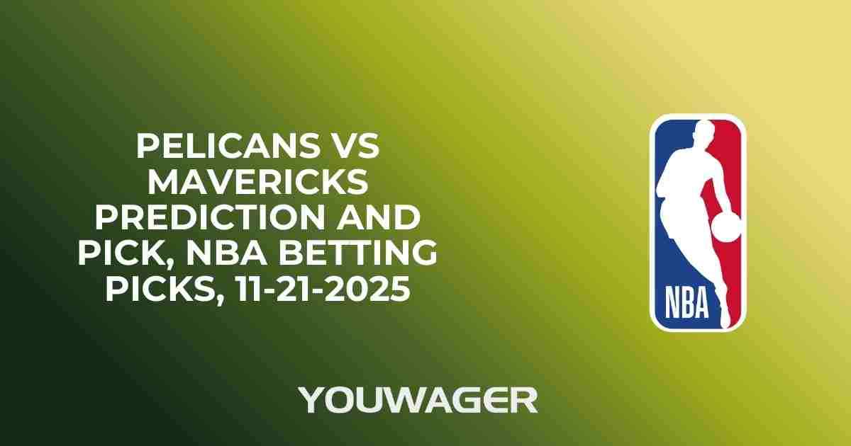 Pelicans vs Mavericks Prediction and Pick, NBA Betting Picks, 11-21-2025