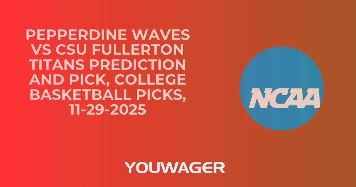 Pepperdine Waves vs CSU Fullerton Titans Prediction and Pick, College Basketball Picks, 11-29-2025
