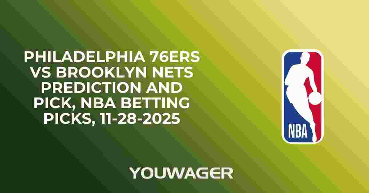 Philadelphia 76ers vs Brooklyn Nets Prediction and Pick, NBA Betting Picks, 11-28-2025