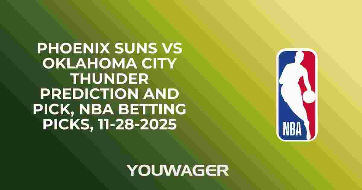 Phoenix Suns vs Oklahoma City Thunder Prediction and Pick, NBA Betting Picks, 11-28-2025