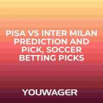 Pisa vs Inter Milan Prediction and Pick, Soccer Betting Picks