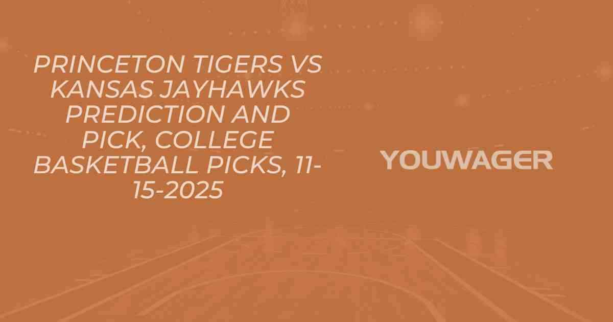 Princeton Tigers vs Kansas Jayhawks Prediction and Pick, College Basketball Picks, 11-15-2025