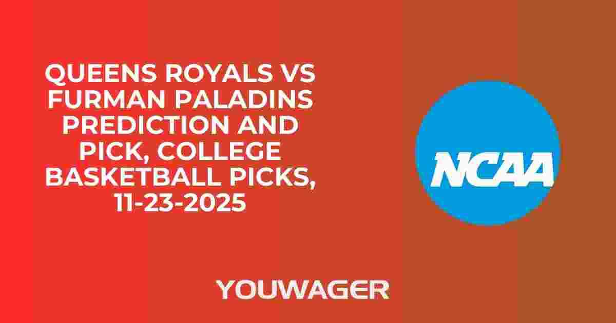 Queens Royals vs Furman Paladins Prediction and Pick, College Basketball Picks, 11-23-2025