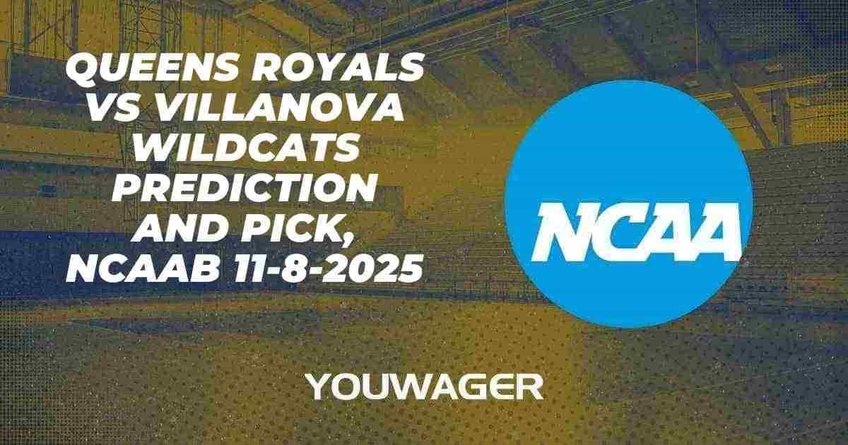 Queens Royals vs Villanova Wildcats Prediction and Pick, NCAAB 11-8-2025