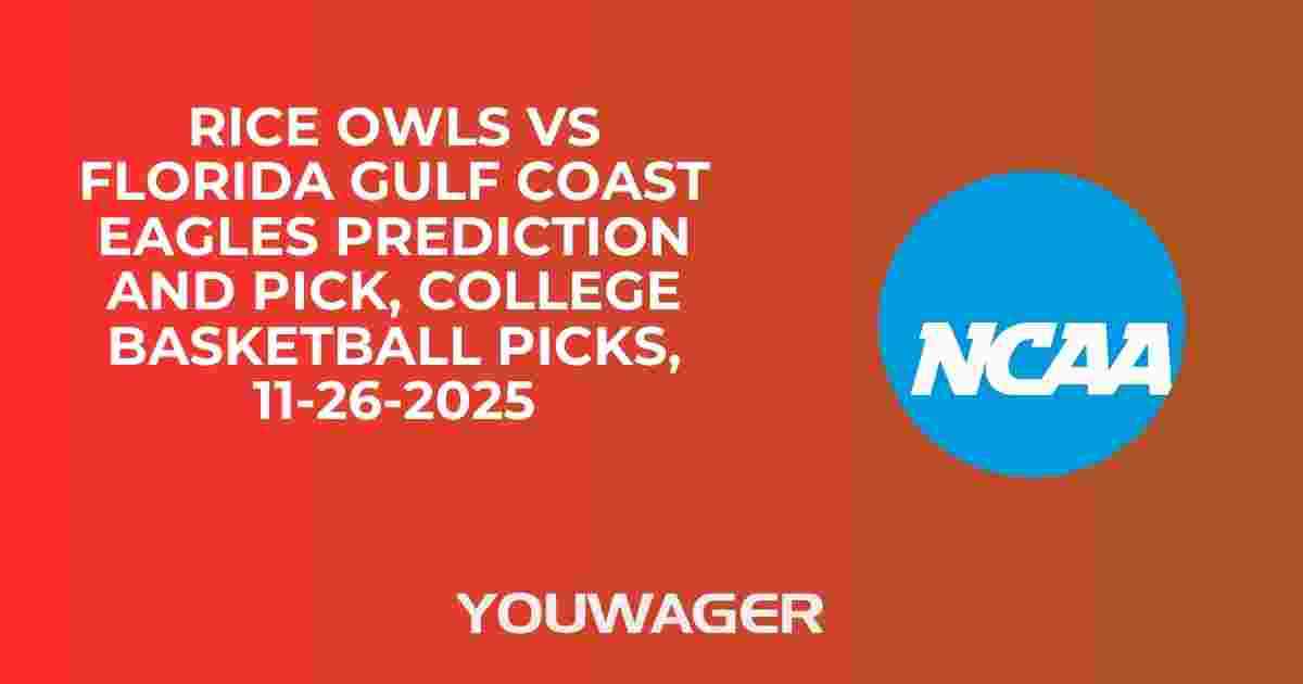 Rice Owls vs Florida Gulf Coast Eagles Prediction and Pick, College Basketball Picks, 11-26-2025
