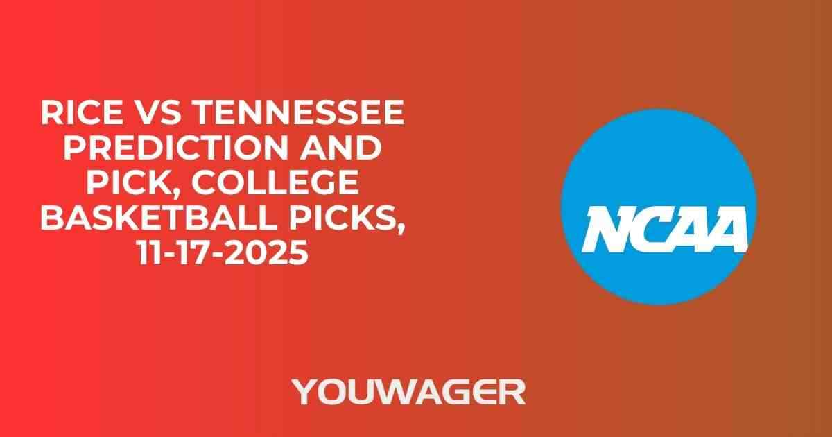 Rice vs Tennessee Prediction and Pick, College Basketball Picks, 11-17-2025