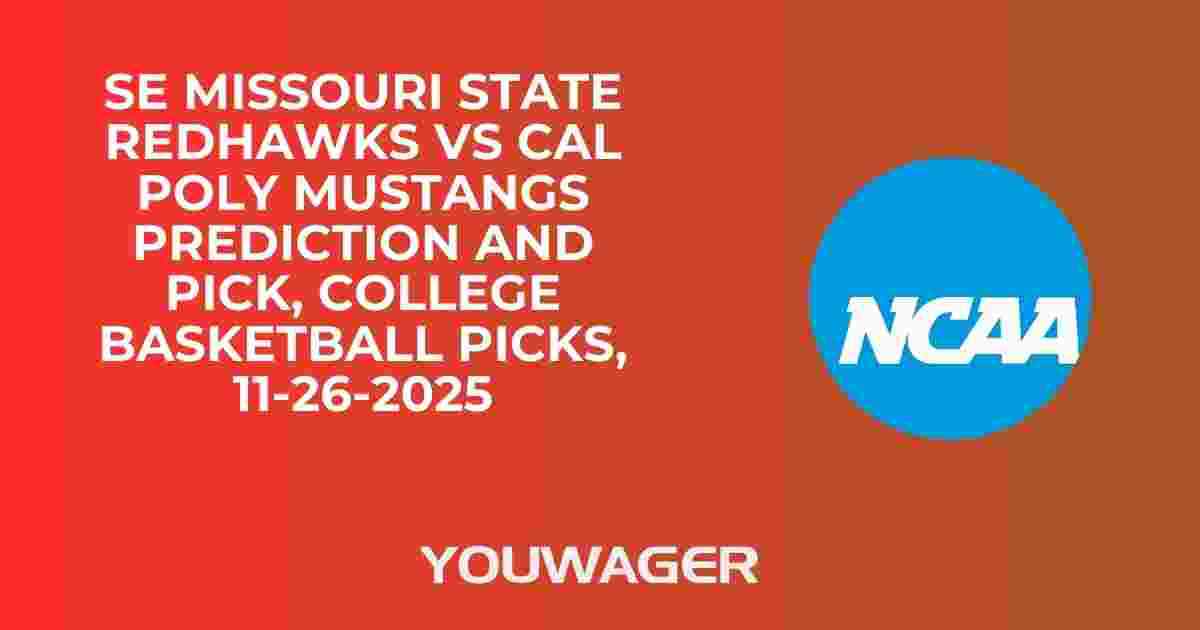 SE Missouri State Redhawks vs Cal Poly Mustangs Prediction and Pick, College Basketball Picks, 11-26-2025