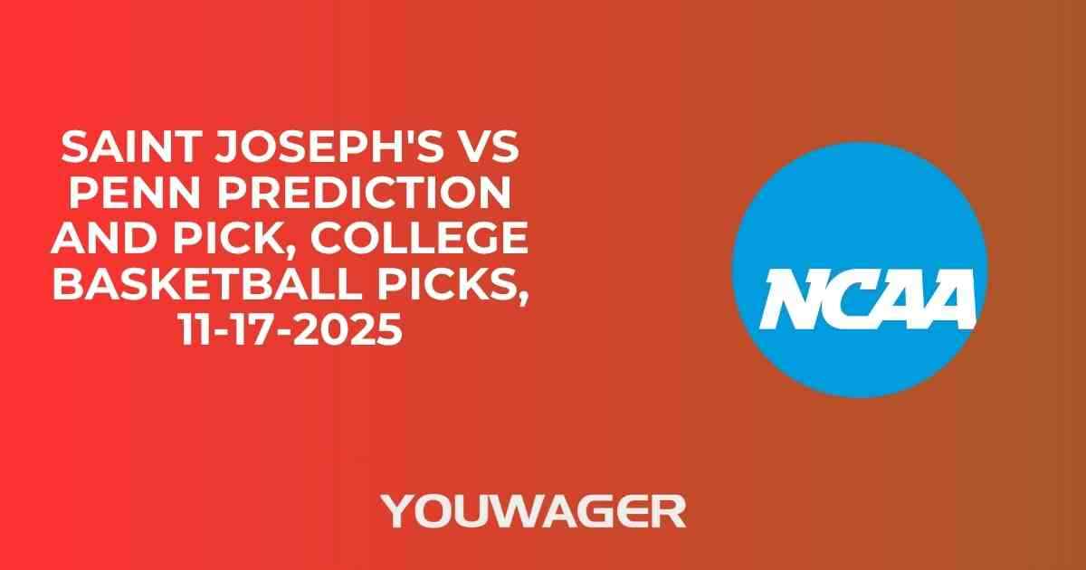 Saint Joseph's vs Penn Prediction and Pick, College Basketball Picks, 11-17-2025