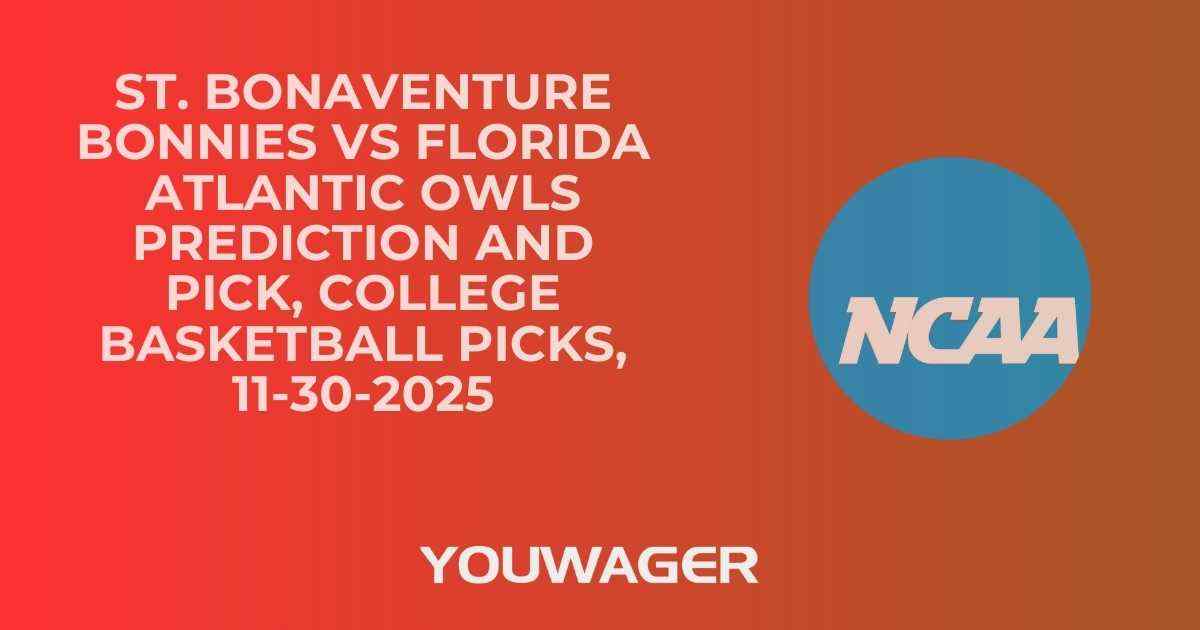 St. Bonaventure Bonnies vs Florida Atlantic Owls Prediction and Pick, College Basketball Picks, 11-30-2025