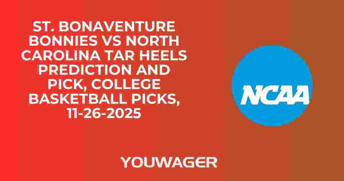 St. Bonaventure Bonnies vs North Carolina Tar Heels Prediction and Pick, College Basketball Picks, 11-26-2025
