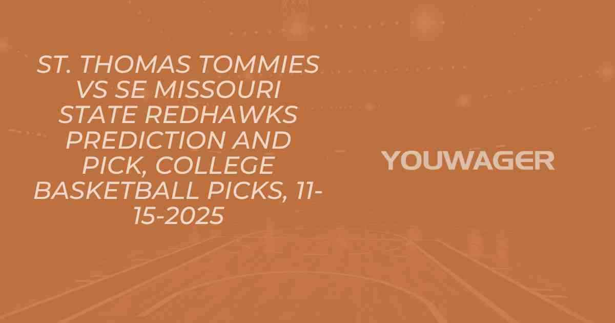 St. Thomas Tommies vs SE Missouri State Redhawks Prediction and Pick, College Basketball Picks, 11-15-2025