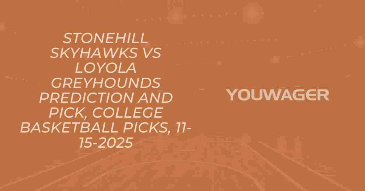 Stonehill Skyhawks vs Loyola Greyhounds Prediction and Pick, College Basketball Picks, 11-15-2025