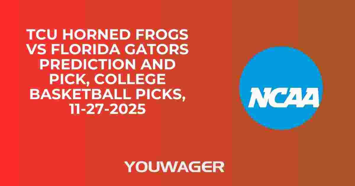 TCU Horned Frogs vs Florida Gators Prediction and Pick, College Basketball Picks, 11-27-2025
