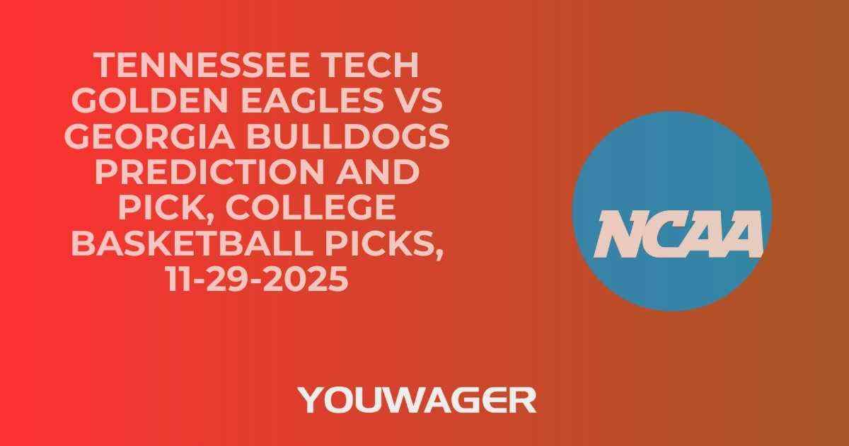 Tennessee Tech Golden Eagles vs Georgia Bulldogs Prediction and Pick, College Basketball Picks, 11-29-2025