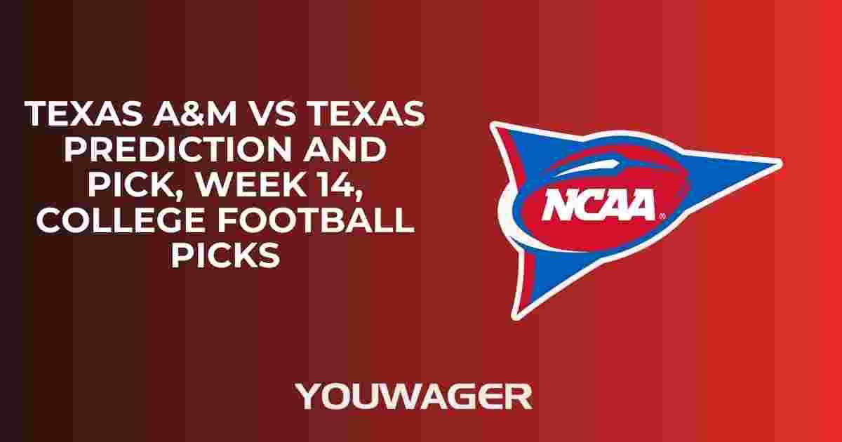 Texas A&M vs Texas Prediction and Pick, Week 14, College Football Picks