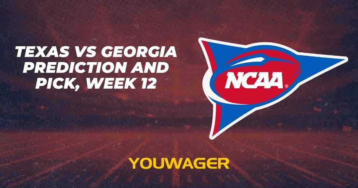 Texas vs Georgia Prediction and Pick, Week 12