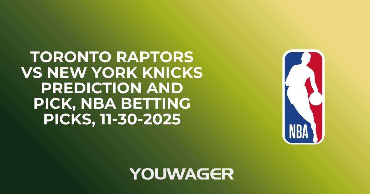 Toronto Raptors vs New York Knicks Prediction and Pick, NBA Betting Picks, 11-30-2025