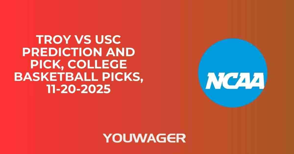 Troy vs USC Prediction and Pick, College Basketball Picks, 11-20-2025