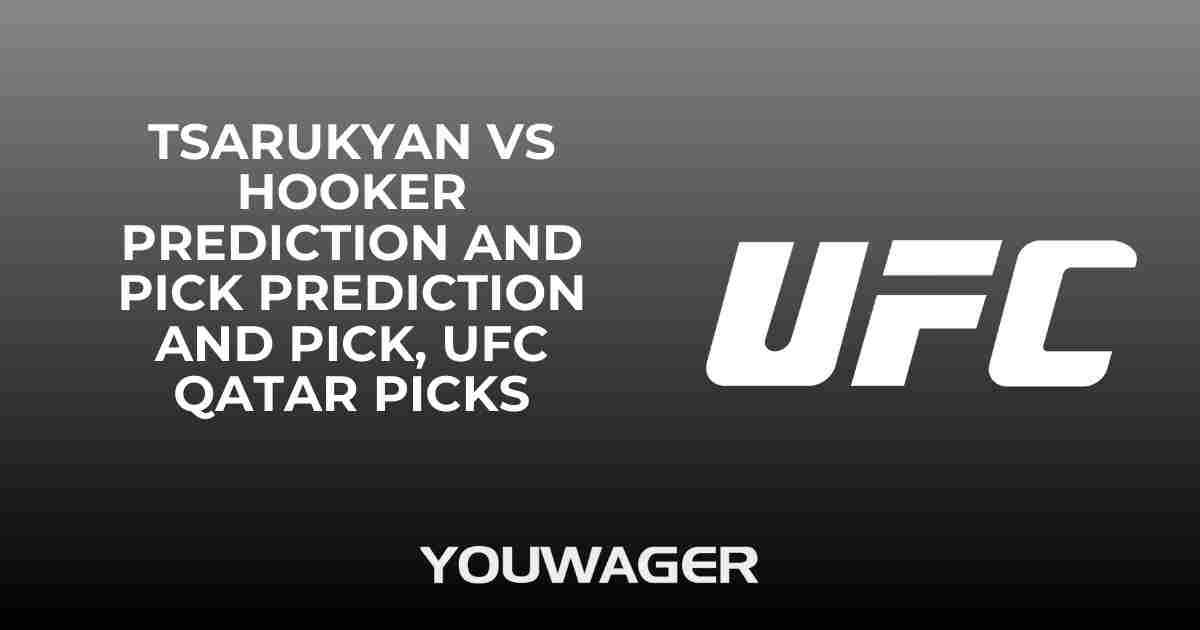 Tsarukyan vs Hooker Prediction and Pick Prediction and Pick, UFC Qatar Picks